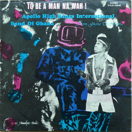 Amakye Dede And His Apollo Kings : To Be A Man Na Wah! (LP)