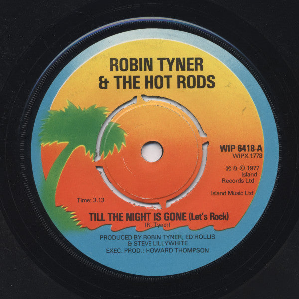 Robin Tyner* & The Hot Rods* : Till The Night Is Gone (Let's Rock) / Flipside Rock (7", Single)