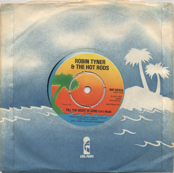 Robin Tyner* & The Hot Rods* : Till The Night Is Gone (Let's Rock) / Flipside Rock (7", Single)
