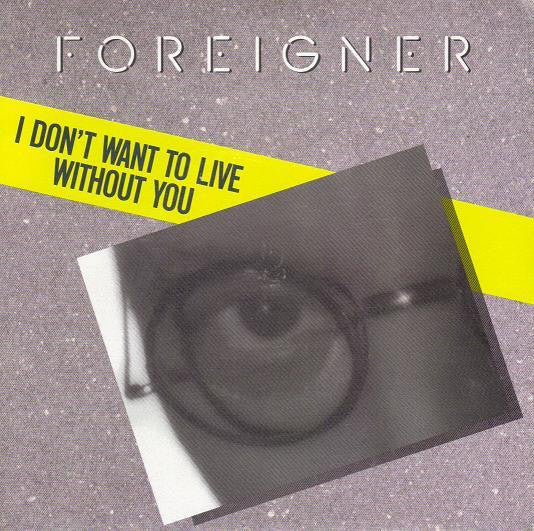 Foreigner : I Don't Want To Live Without You (7", Single)