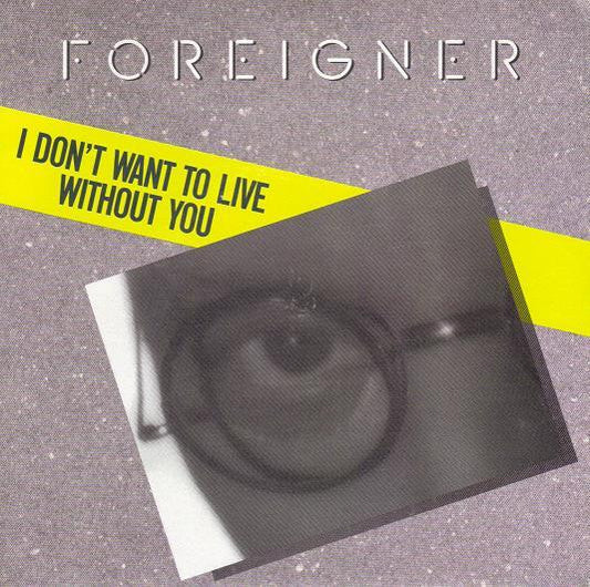 Foreigner : I Don't Want To Live Without You (7", Single)