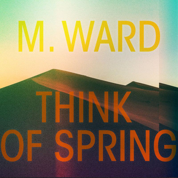M. Ward - Think of Spring (Translucent orange vinyl)